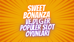Sweet Bonanza ve Diğer Popüler Slot Oyunları